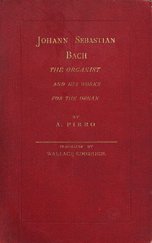 [Gutenberg 59085] • Johann Sebastian Bach · The Organist and His Works for the Organ